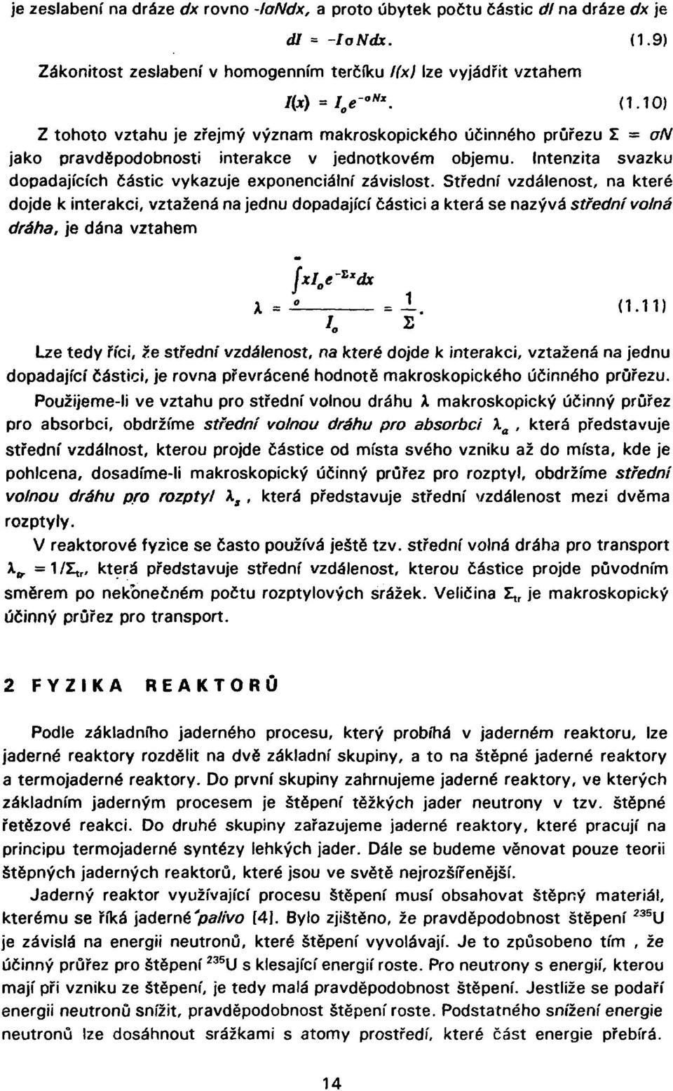 10) Z tohoto vztahu je zřejmý význam makroskopického účinného průřezu Z = on jako pravděpodobnosti interakce v jednotkovém objemu.