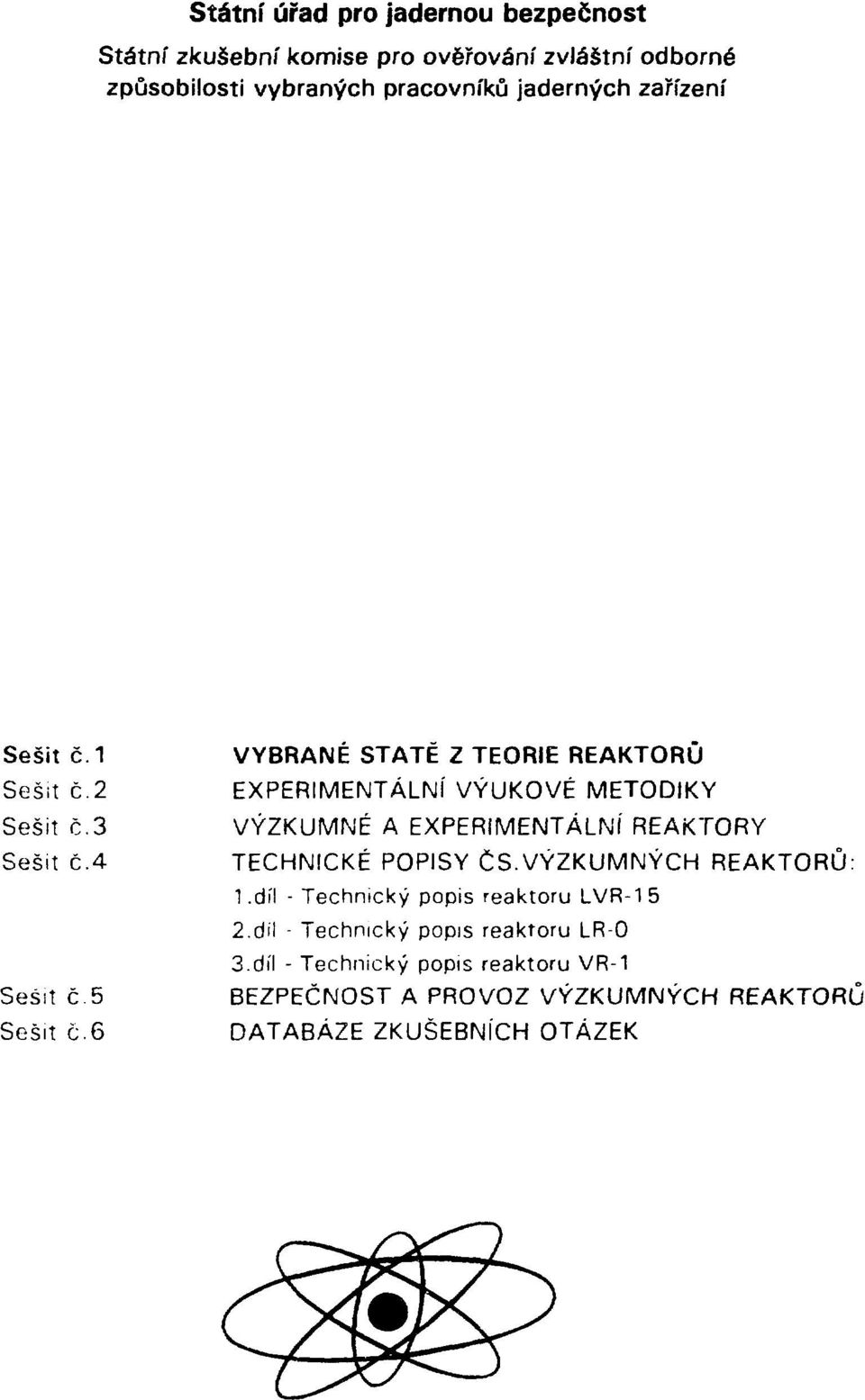 3 VÝZKUMNÉ A EXPERIMENTÁLNÍ REAKTORY Sešit č.4 TECHNICKÉ POPISY ČS.VÝZKUMNÝCH REAKTORŮ: 1.díl - Technický popis reaktoru LVR-1 5 2.