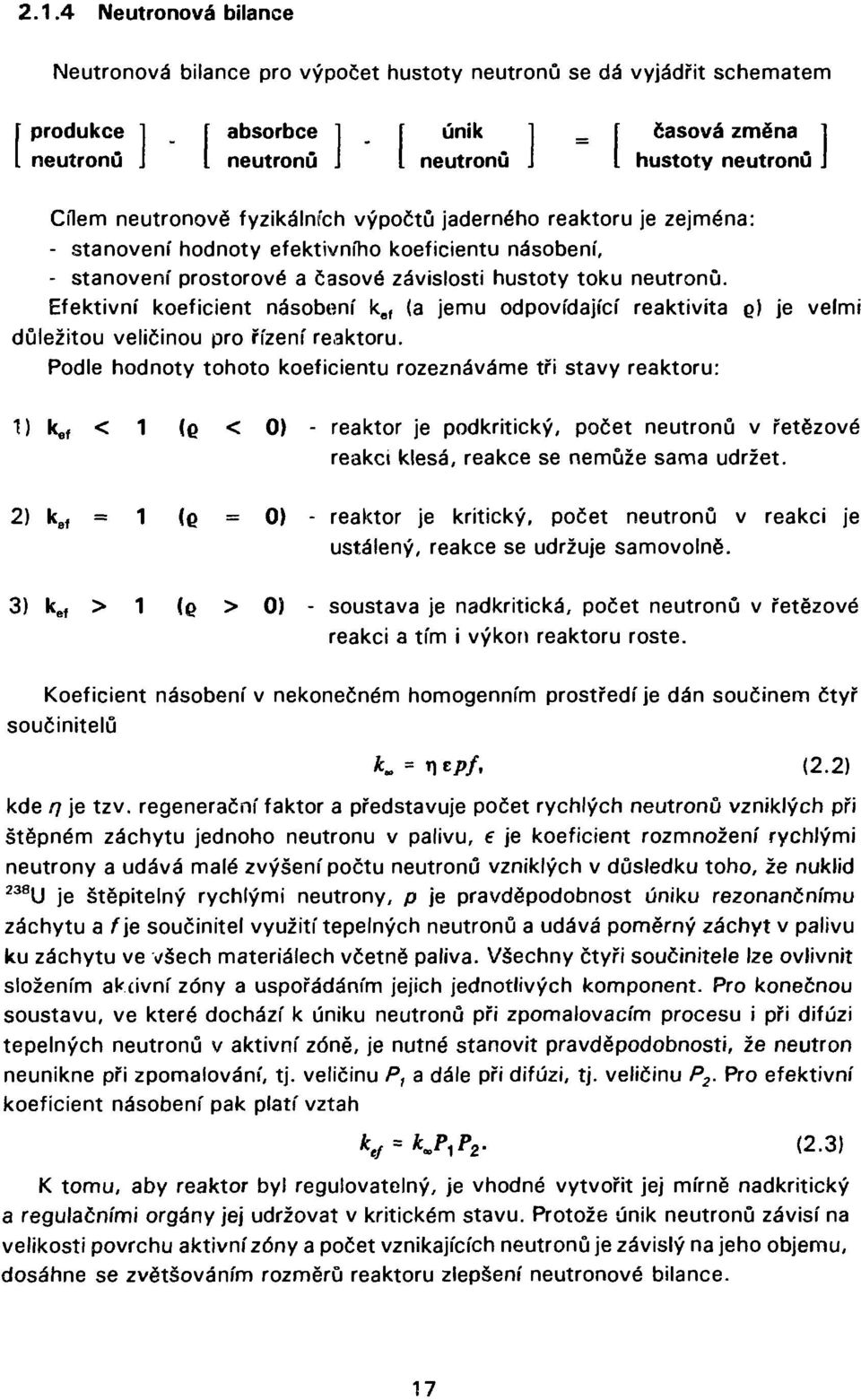 Efektivní koeficient násobení k e( (a jemu odpovídající reaktivita Q) je velmi důležitou veličinou pro řízení reaktoru.