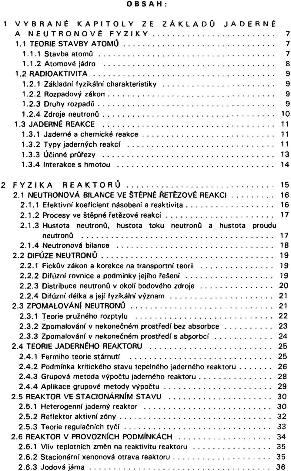 1 NEUTRONOVÁ BILANCE VE ŠTĚPNÉ ŘETĚZOVÉ REAKCI 16 2.1.1 Efektivní koeficient násobenia reaktivita 16 2.1.2 Procesy ve štěpné řetězové reakci 17 2.1.3 Hustota neutronů, hustota toku neutronů a hustota proudu neutronů 17 2.