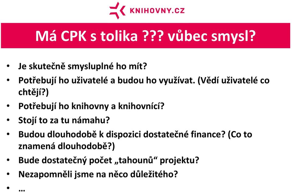 ) Potřebují ho knihovny a knihovnící? Stojí to za tu námahu?