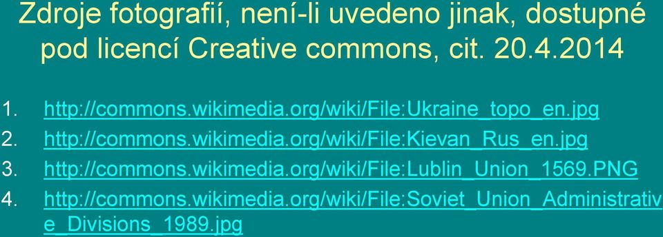 jpg 3. http://commons.wikimedia.org/wiki/file:lublin_union_1569.png 4. http://commons.wikimedia.org/wiki/file:soviet_union_administrativ e_divisions_1989.