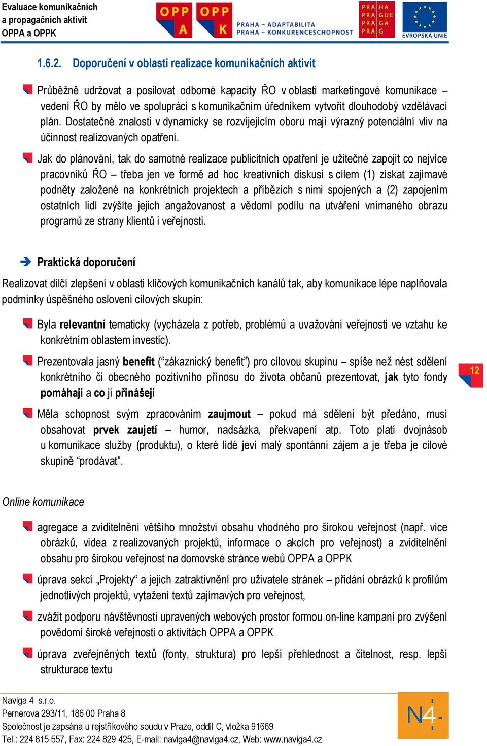 vytvořit dlouhodobý vzdělávací plán. Dostatečné znalosti v dynamicky se rozvíjejícím oboru mají výrazný potenciální vliv na účinnost realizovaných opatření.