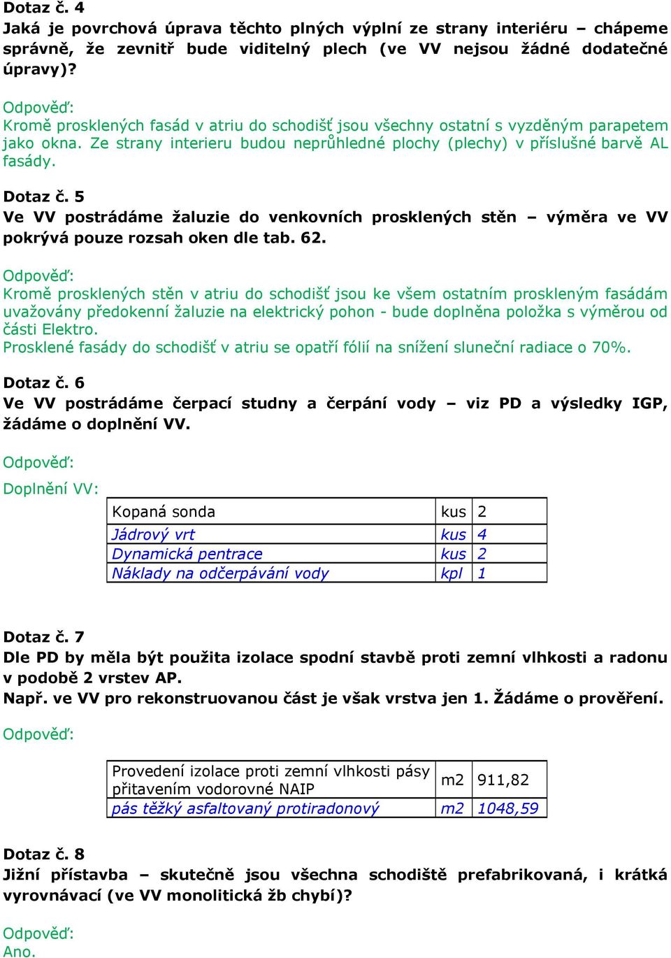 5 Ve VV postrádáme žaluzie do venkovních prosklených stěn výměra ve VV pokrývá pouze rozsah oken dle tab. 62.