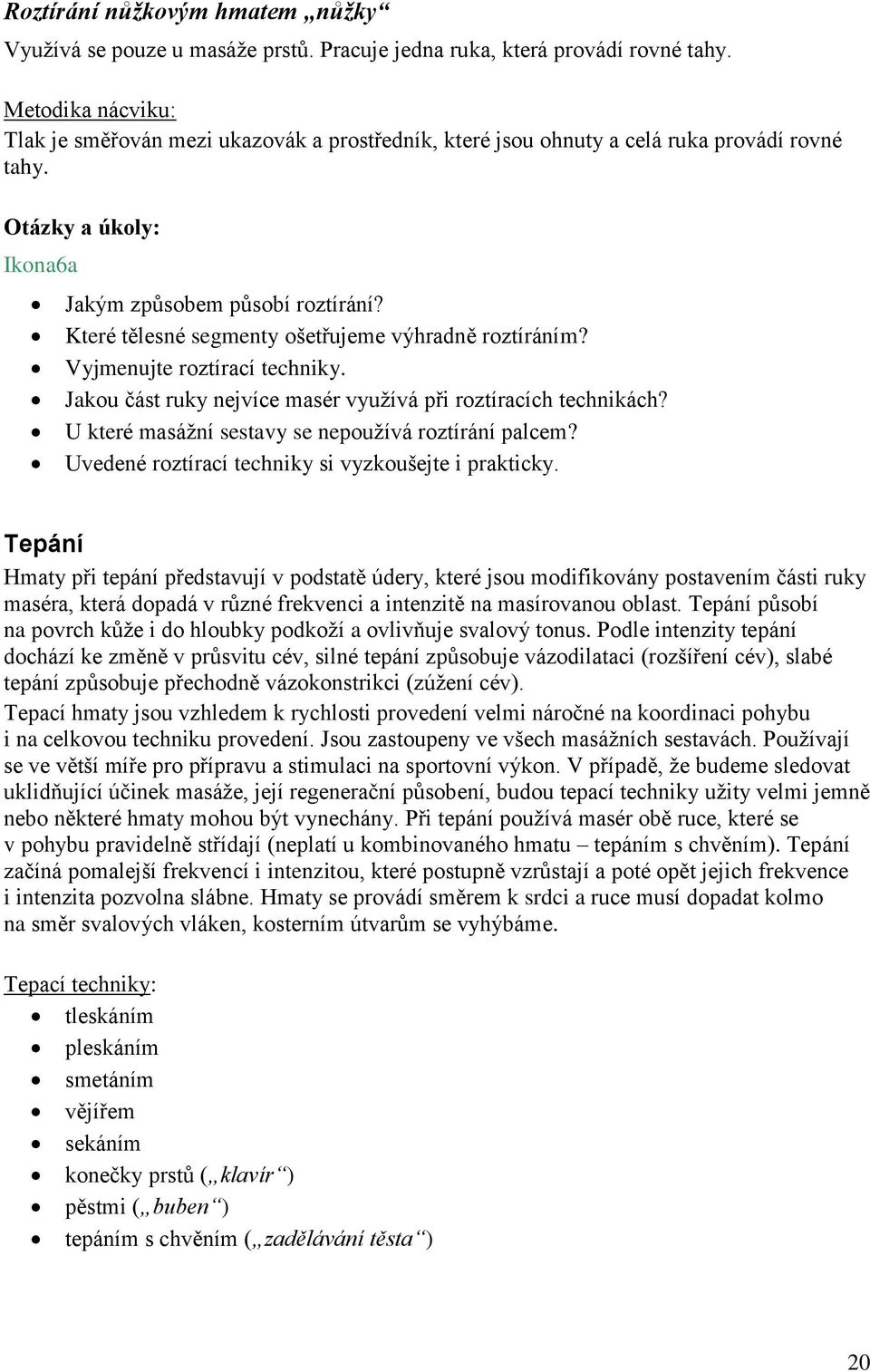 Které tělesné segmenty ošetřujeme výhradně roztíráním? Vyjmenujte roztírací techniky. Jakou část ruky nejvíce masér využívá při roztíracích technikách?