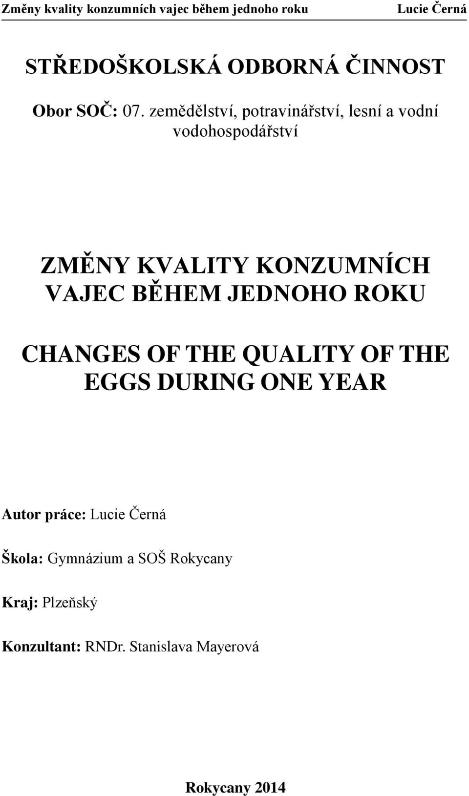 KONZUMNÍCH VAJEC BĚHEM JEDNOHO ROKU CHANGES OF THE QUALITY OF THE EGGS DURING