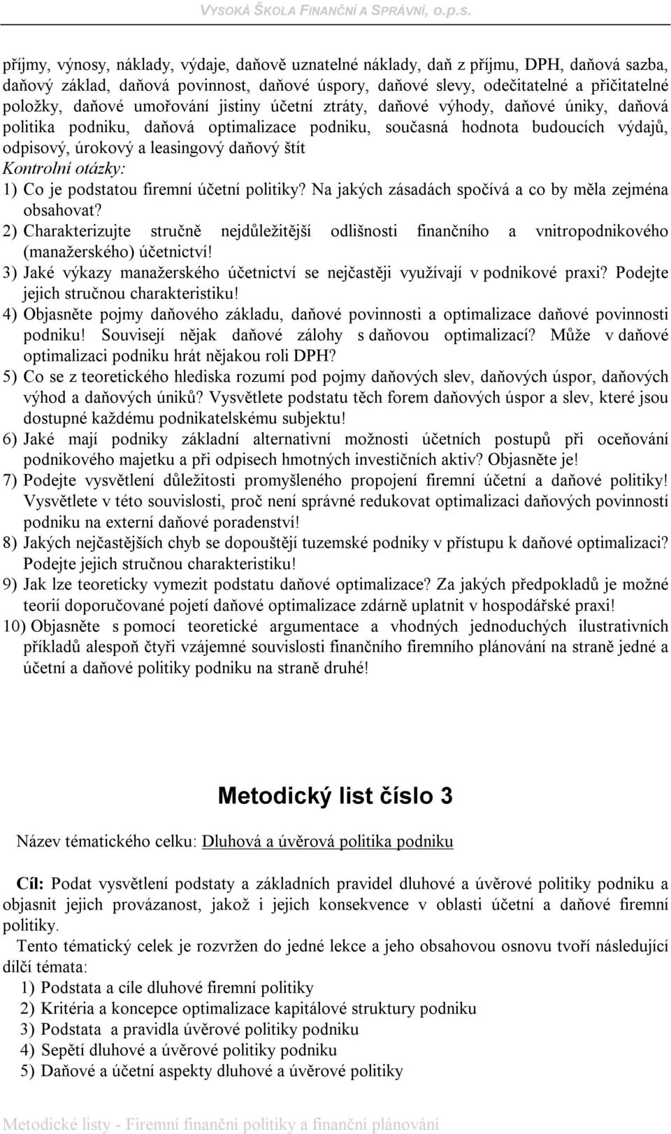 je podstatou firemní účetní politiky? Na jakých zásadách spočívá a co by měla zejména obsahovat?