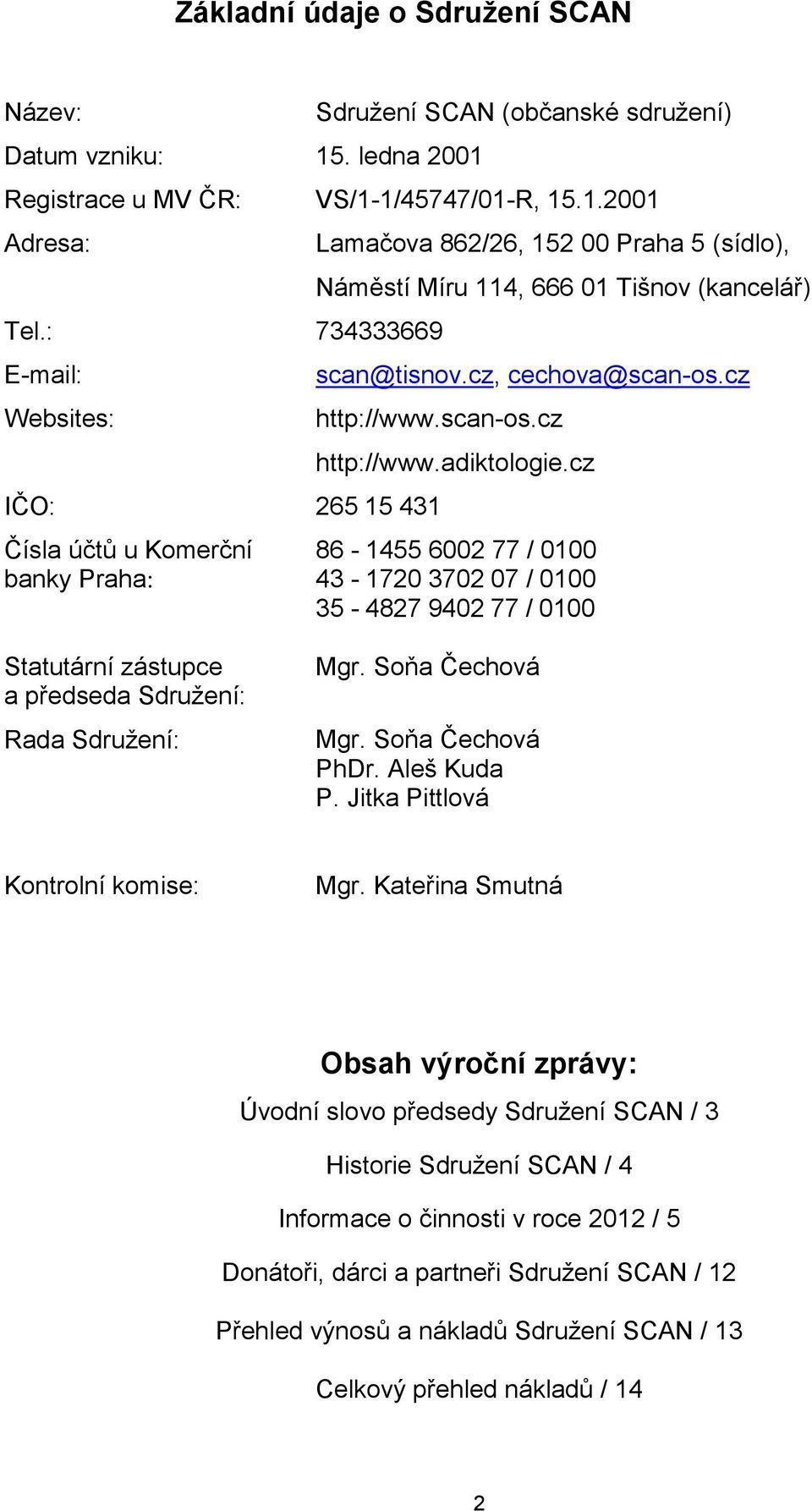 cz http://www.scan-os.cz IČO: 265 15 431 Čísla účtů u Komerční banky Praha: http://www.adiktologie.
