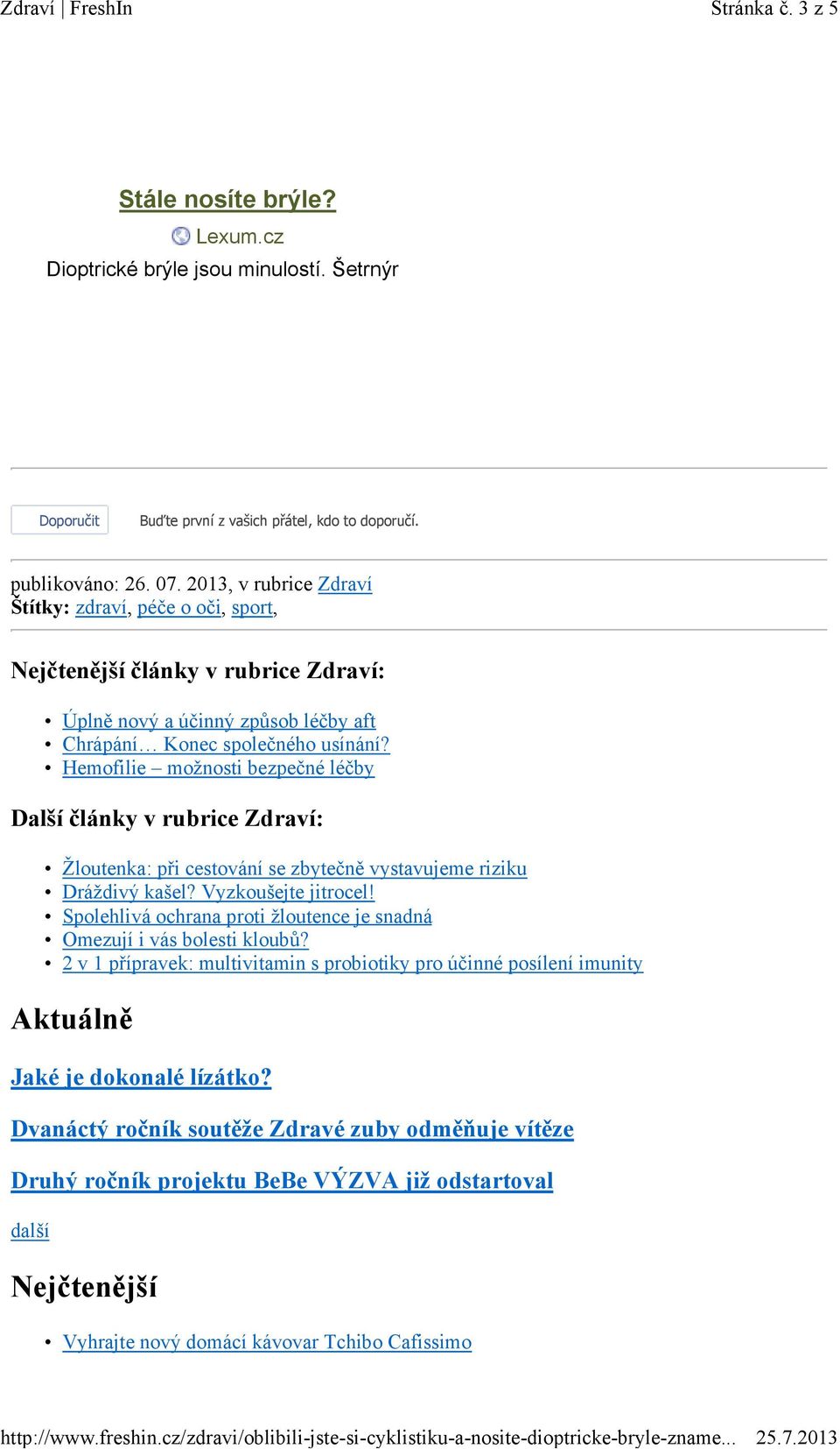 Hemofilie možnosti bezpečné léčby Další články v rubrice Zdraví: Žloutenka: při cestování se zbytečně vystavujeme riziku Dráždivý kašel? Vyzkoušejte jitrocel!