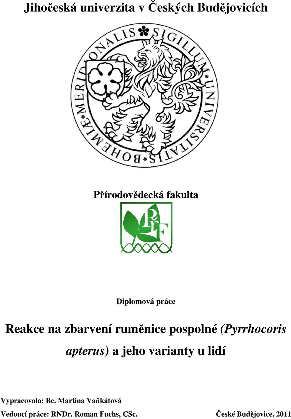 (Pyrrhocoris apterus) a jeho varianty u lidí Vypracovala: Bc.