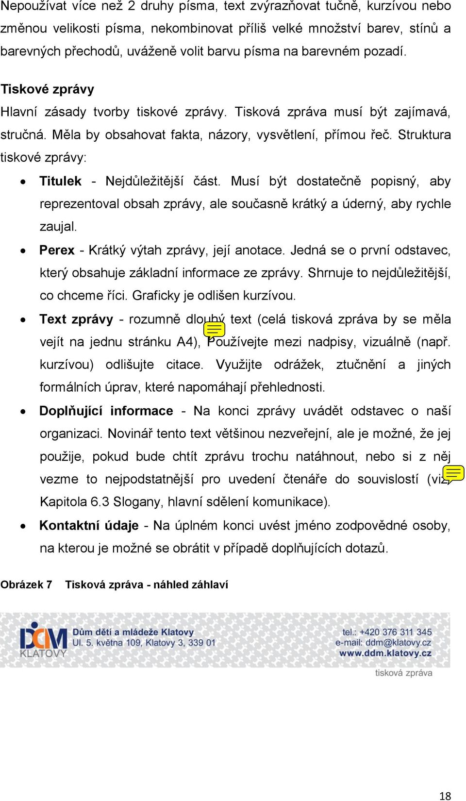 Struktura tiskové zprávy: Titulek - Nejdůležitější část. Musí být dostatečně popisný, aby reprezentoval obsah zprávy, ale současně krátký a úderný, aby rychle zaujal.