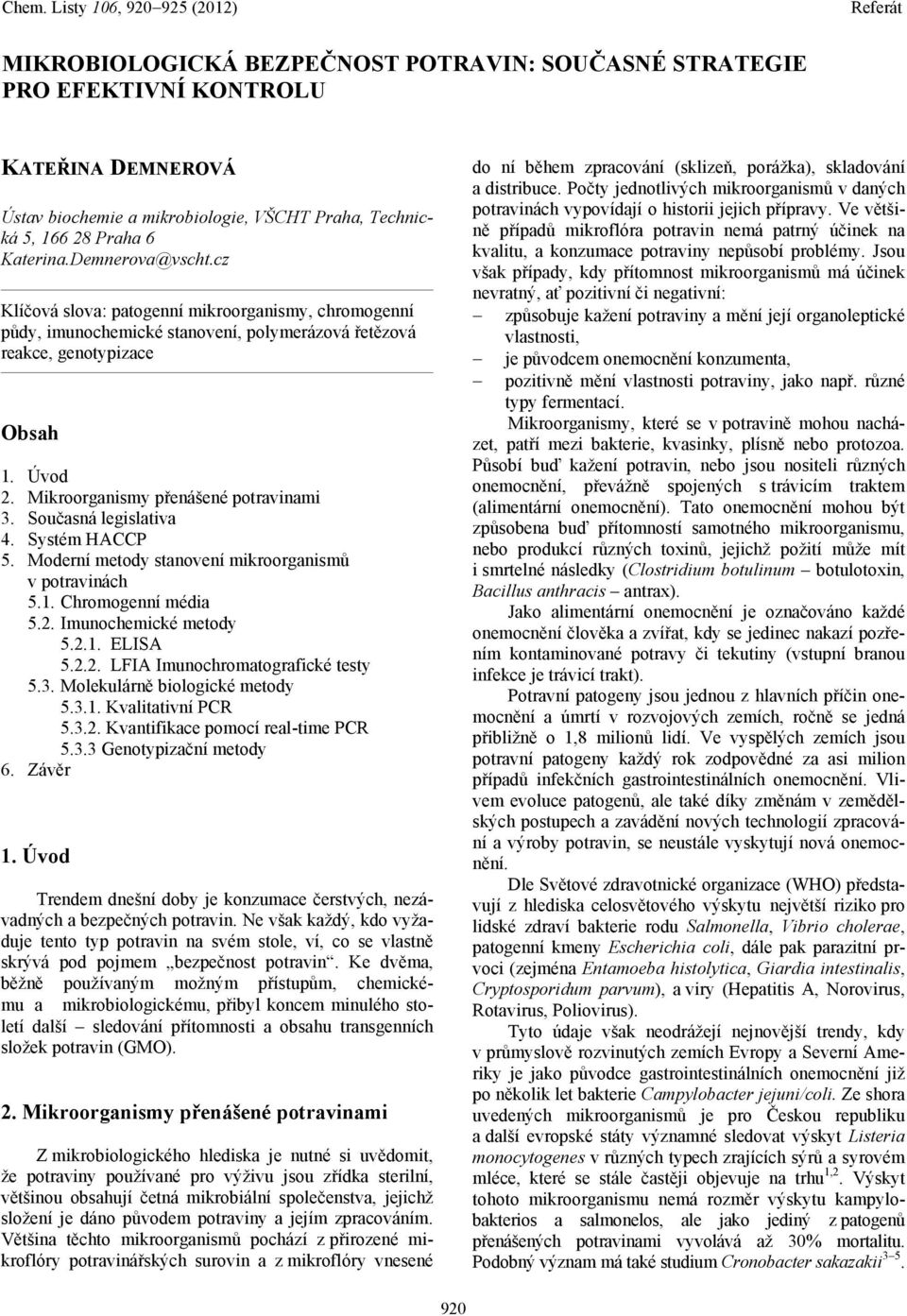 Současná legislativa 4. Systém HACCP 5. Moderní metody stanovení mikroorganismů v potravinách 5.1. Chromogenní média 5.2. Imunochemické metody 5.2.1. ELISA 5.2.2. LFIA Imunochromatografické testy 5.3.