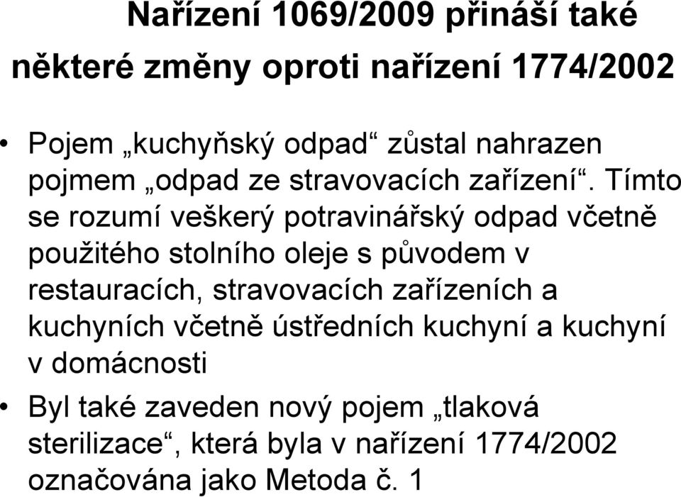 Tímto se rozumí veškerý potravinářský odpad včetně použitého stolního oleje s původem v restauracích,