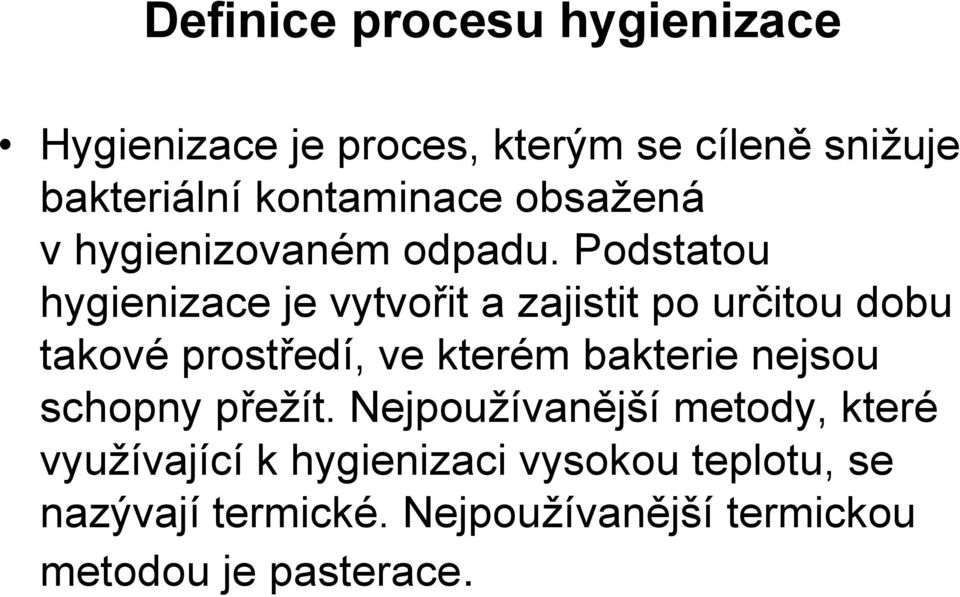 Podstatou hygienizace je vytvořit a zajistit po určitou dobu takové prostředí, ve kterém bakterie