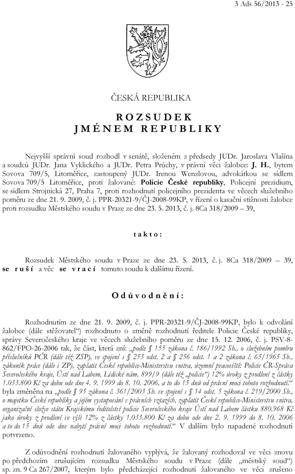 Irenou Wenzlovou, advokátkou se sídlem Sovova 709/5 Litoměřice, proti žalované: Policie České republiky, Policejní prezidium, se sídlem Strojnická 27, Praha 7, proti rozhodnutí policejního prezidenta