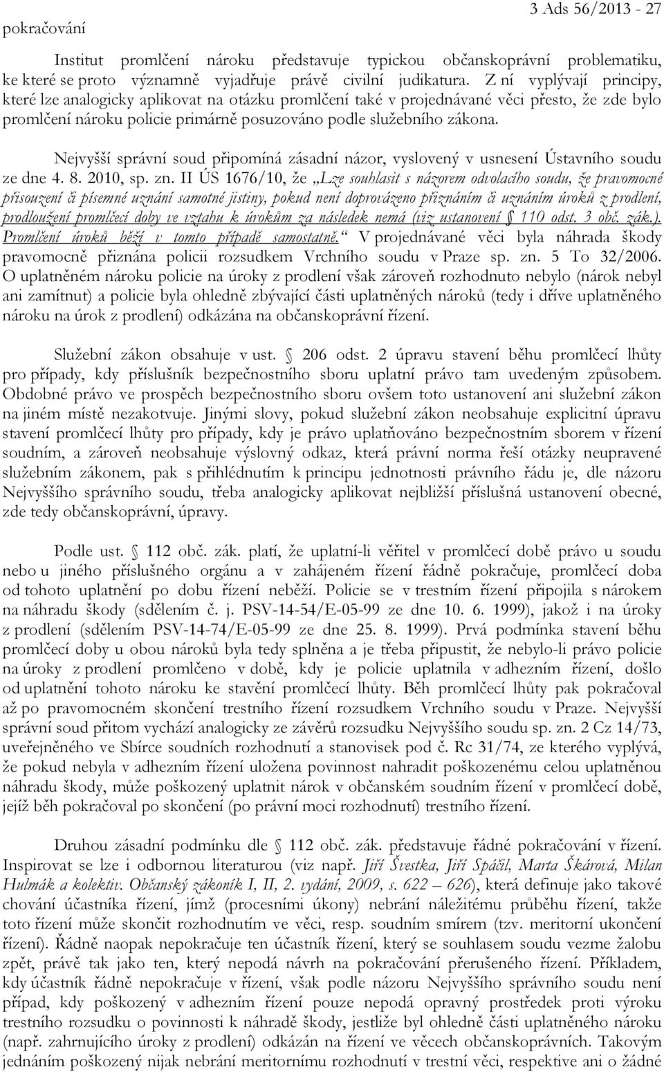 Nejvyšší správní soud připomíná zásadní názor, vyslovený v usnesení Ústavního soudu ze dne 4. 8. 2010, sp. zn.