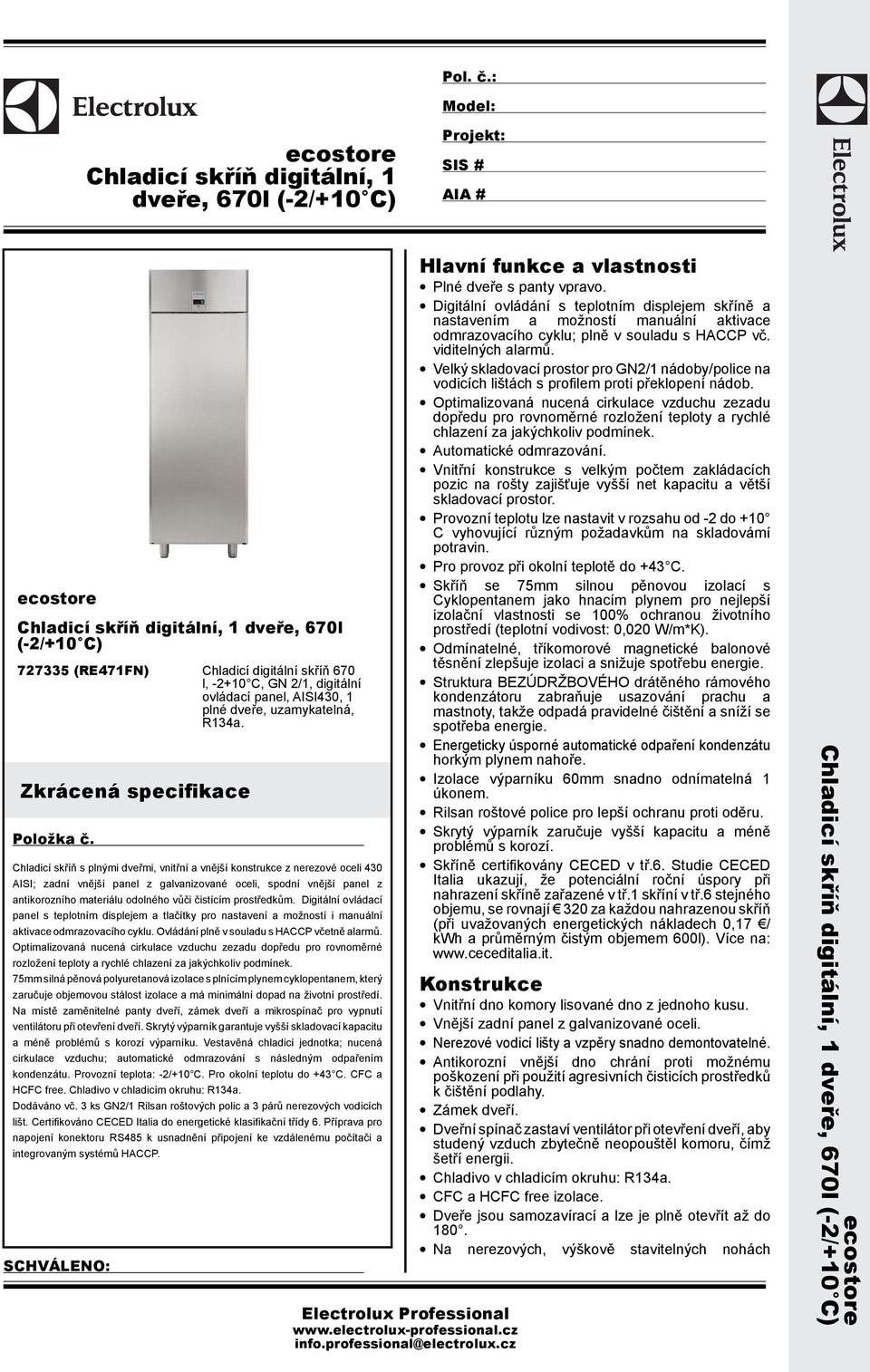 digitální ovládací panel, AISI430, 1 plné dveře, uzamykatelná, R134a. Zkrácená specifikace Položka č.