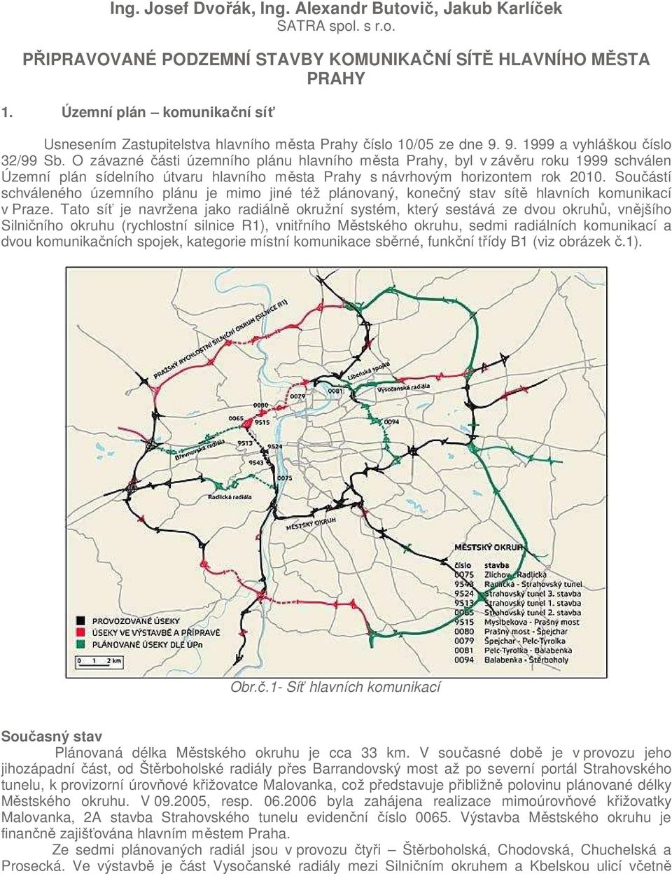 O závazné části územního plánu hlavního města Prahy, byl v závěru roku 1999 schválen Územní plán sídelního útvaru hlavního města Prahy s návrhovým horizontem rok 2010.