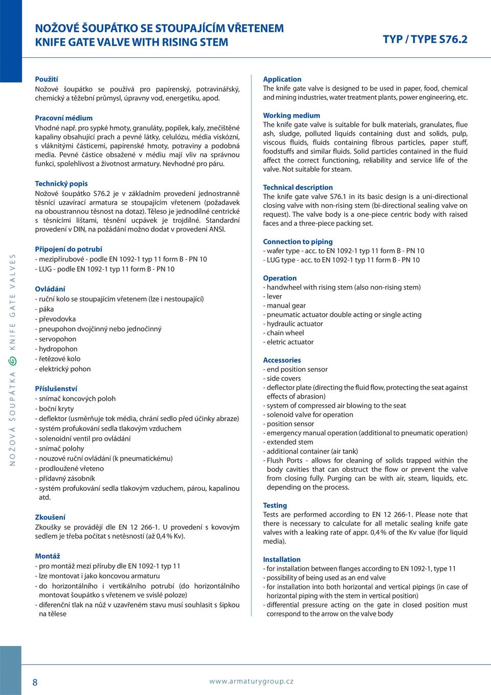 Application The knife gate valve is designed to be used in paper, food, chemical and mining industries, water treatment plants, power engineering, etc. Pracovní médium Vhodné např.