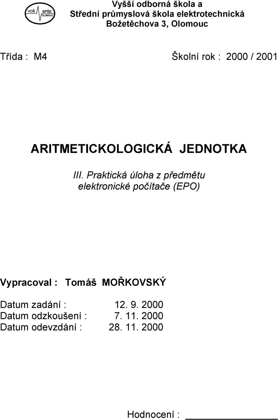 Praktcká úloha z předmětu elektroncké počítače (EPO) Vypracoval : Tomáš MOŘKOVSKÝ