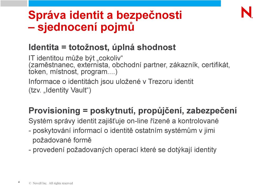..) Informace o identitách jsou uložené v Trezoru identit (tzv.