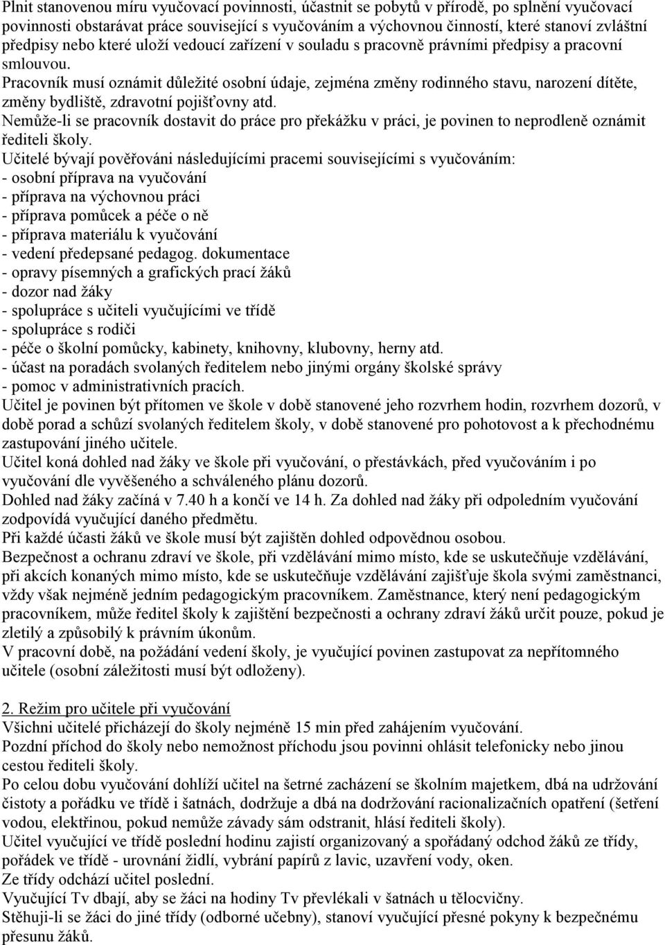 Pracovník musí oznámit důležité osobní údaje, zejména změny rodinného stavu, narození dítěte, změny bydliště, zdravotní pojišťovny atd.