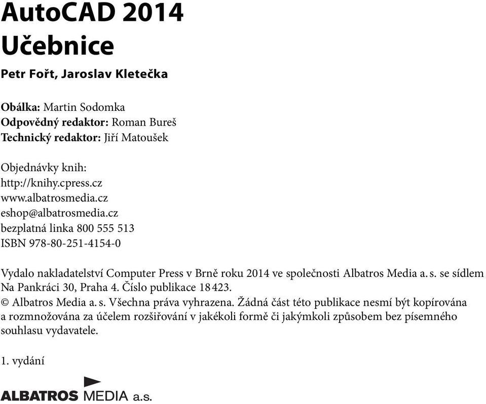 cz bezplatná linka 800 555 513 ISBN 978-80-251-4154-0 Vydalo nakladatelství Computer Press v Brně roku 2014 ve společnosti Albatros Media a. s. se sídlem Na Pankráci 30, Praha 4.