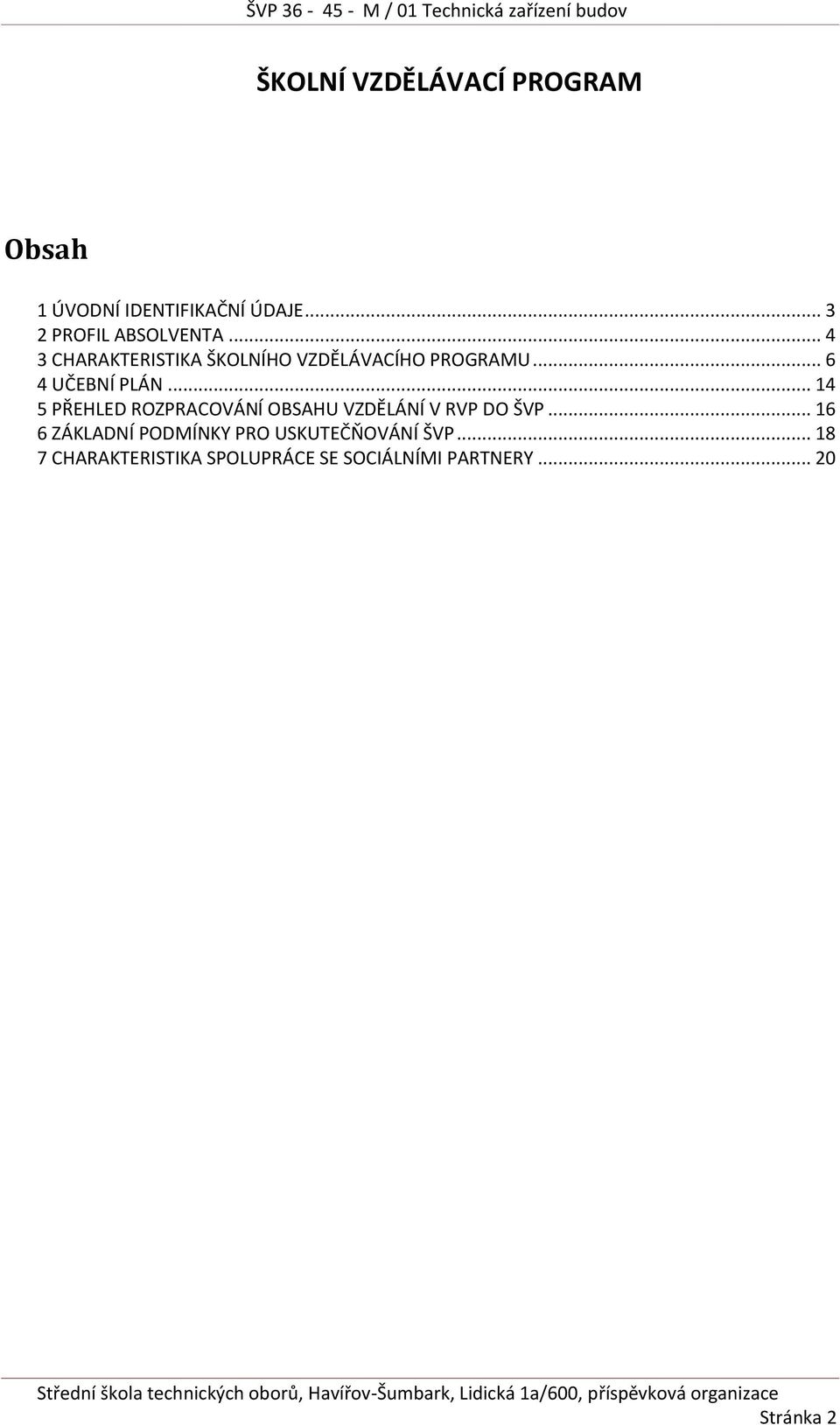 .. 14 5 PŘEHLED ROZPRACOVÁNÍ OBSAHU VZDĚLÁNÍ V RVP DO ŠVP.