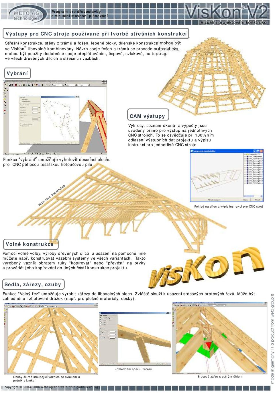 Vybrání CAM výstupy Výkresy, seznam úkonů a výpočty jsou uváděny přímo pro výstup na jednotlivých CNC strojích.