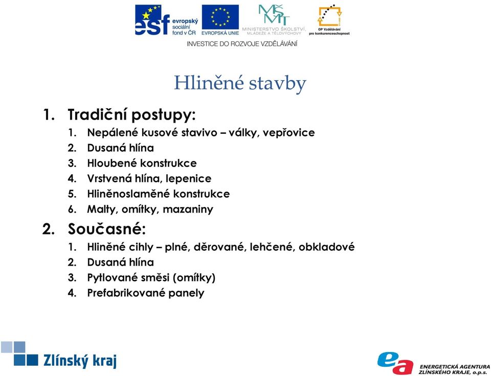 Hliněnoslaměné konstrukce 6. Malty, omítky, mazaniny 2. Současné: 1.