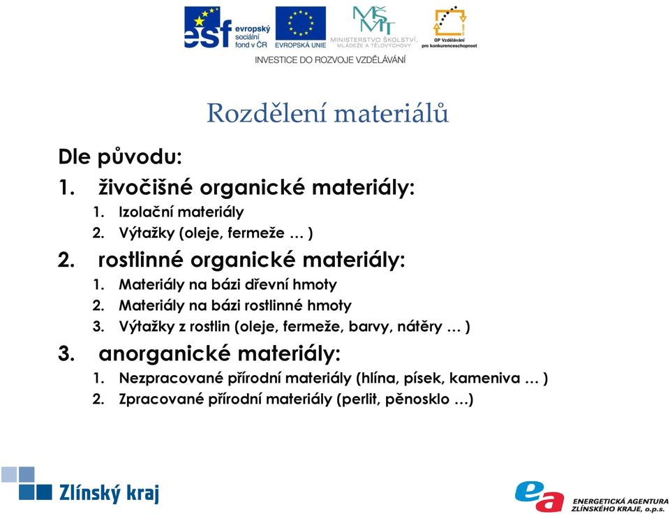 Materiály na bázi rostlinné hmoty 3. Výtažky z rostlin (oleje, fermeže, barvy, nátěry ) 3.