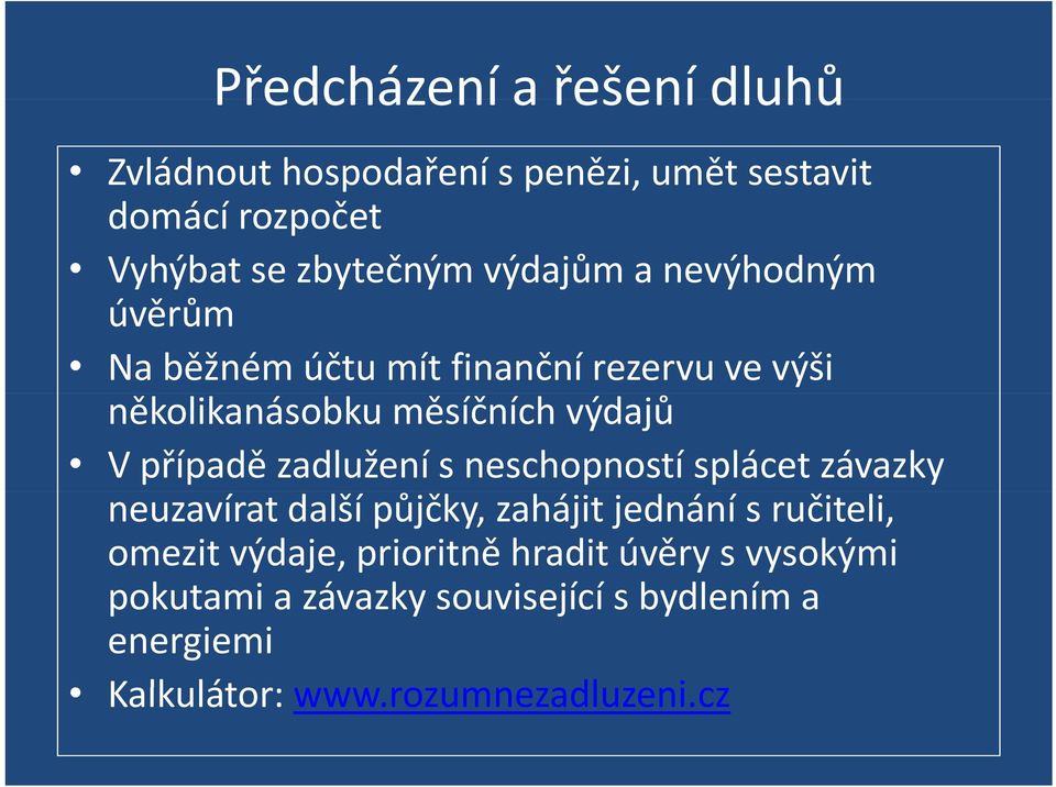 s neschopností splácet závazky neuzavírat další půjčky, zahájit jednání s ručiteli, omezit výdaje, prioritně hradit
