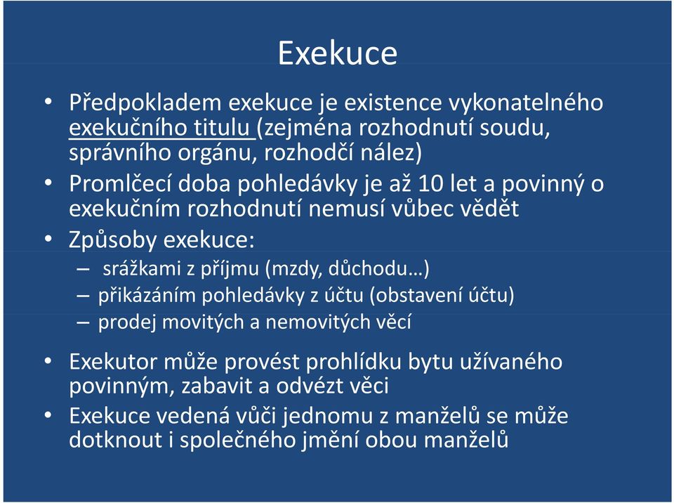 (mzdy, důchodu ) přikázáním pohledávky z účtu (obstavení účtu) prodej movitých ýha nemovitých ýhvěcíě Exekutor může provést