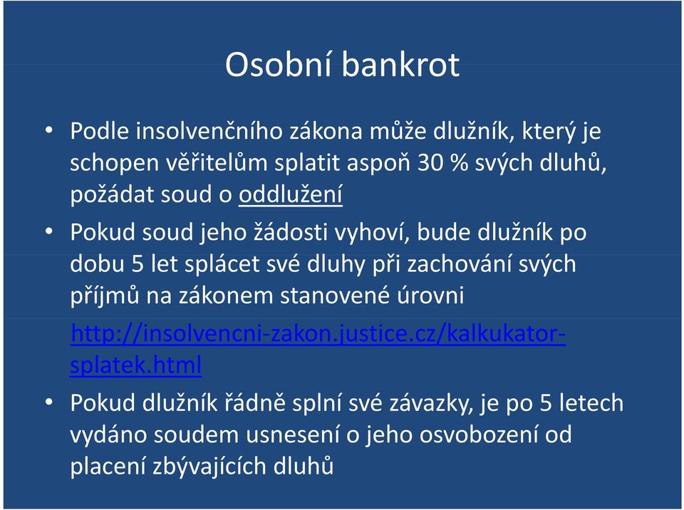 zachování svých příjmů na zákonem stanovené úrovni http://insolvencni zakon.justice.cz/kalkukatorsplatek.