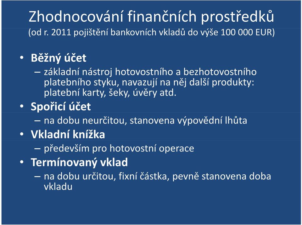 bezhotovostního platebního styku, navazují na něj další produkty: platební karty, šeky, úvěry atd.