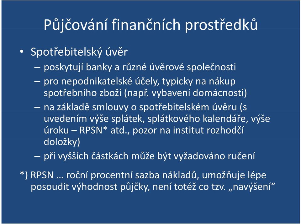 vybavení domácnosti) na základě smlouvy o spotřebitelském úvěru (s uvedením výše splátek, splátkového kalendáře, výše úroku