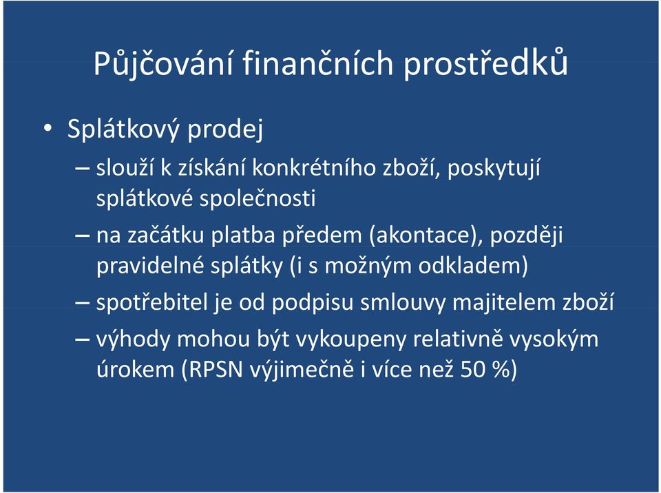 pravidelné splátky (i s možným odkladem) spotřebitel je od podpisu smlouvy majitelem