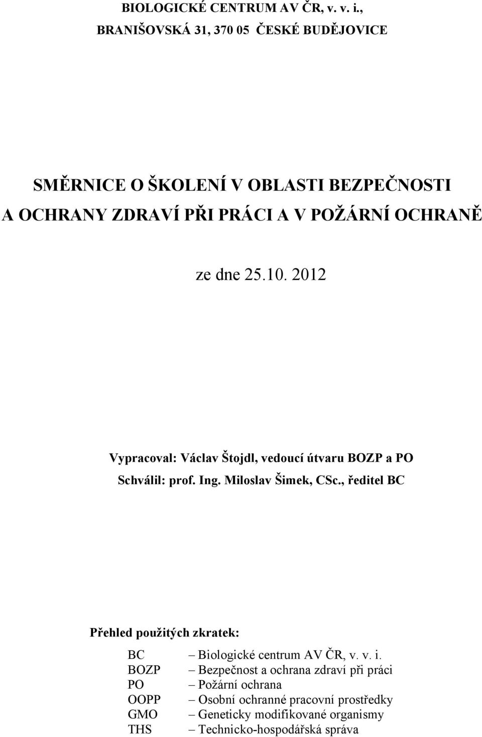 ze dne 25.10. 2012 Vypracoval: Václav Štojdl, vedoucí útvaru BOZP a PO Schválil: prof. Ing. Miloslav Šimek, CSc.