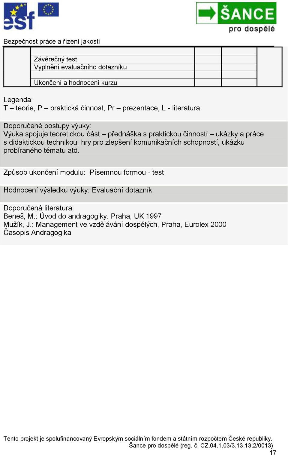 komunikačních schopností, ukázku probíraného tématu atd.