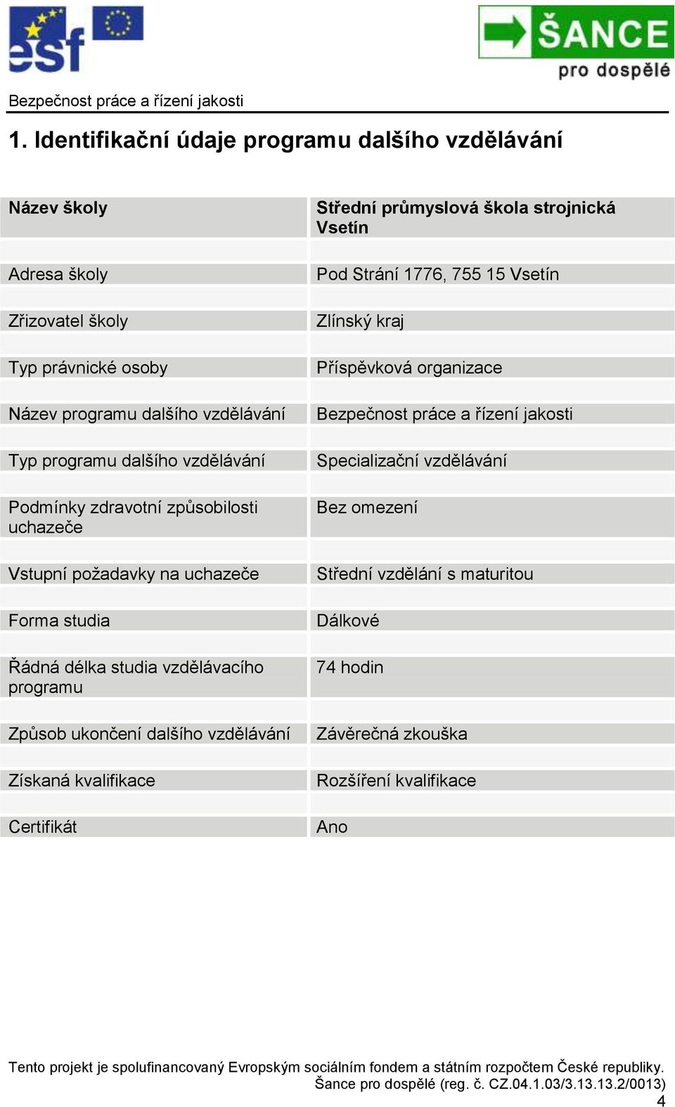 dalšího vzdělávání Získaná kvalifikace Certifikát Střední průmyslová škola strojnická Vsetín Pod Strání 1776, 755 15 Vsetín Zlínský kraj Příspěvková organizace