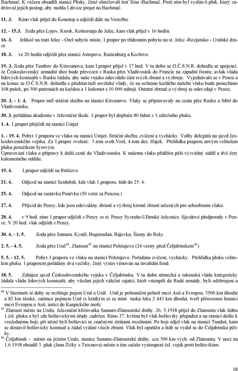 prapor po třídenním pobytu na st. Jelec -Rozjansko - Uralské dráze 18. 3. ve 20 hodin odjíždí přes stanici Astopovo, Rasienburg a Kozlovo. 19. 3. Jízda přes Tambov do Kirozanova, kam I.