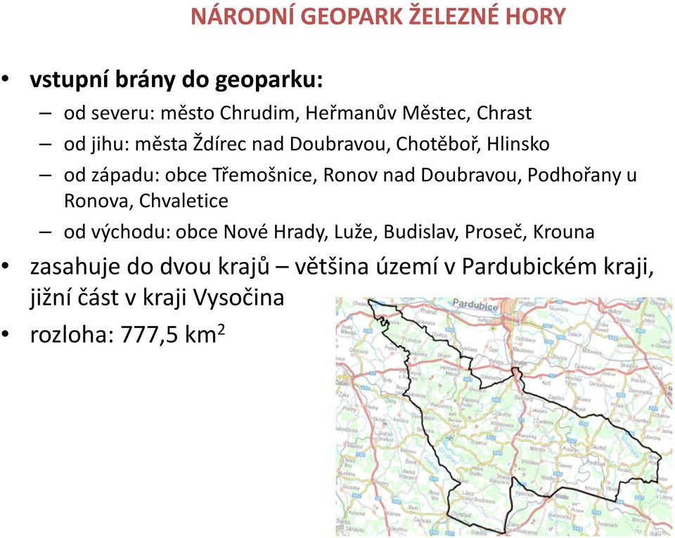 Chvaletice od východu: obce Nové Hrady, Luže, Budislav, Proseč, Krouna zasahuje do dvou krajů většina