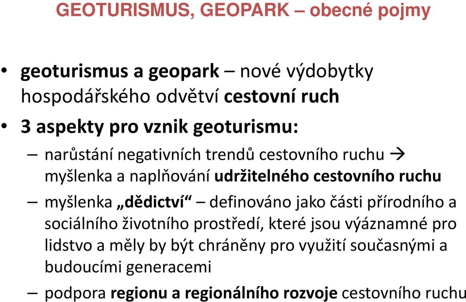 myšlenka dědictví definováno jako části přírodního a sociálního životního prostředí, které jsou výáznamné pro lidstvo a