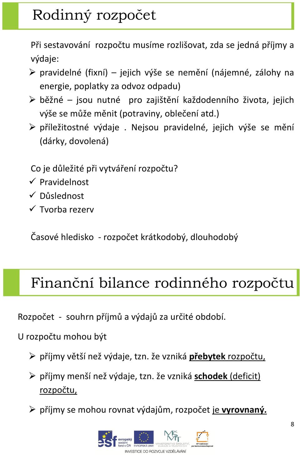 Nejsou pravidelné, jejich výše se mění (dárky, dovolená) Co je důležité při vytváření rozpočtu?