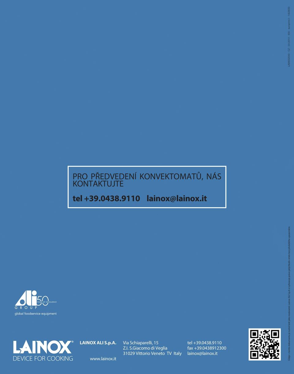 A. www.lainox.it Via Schiaparelli, 15 Z.I. S.Giacomo di Veglia 31029 Vittorio Veneto TV Italy tel +39.0438.