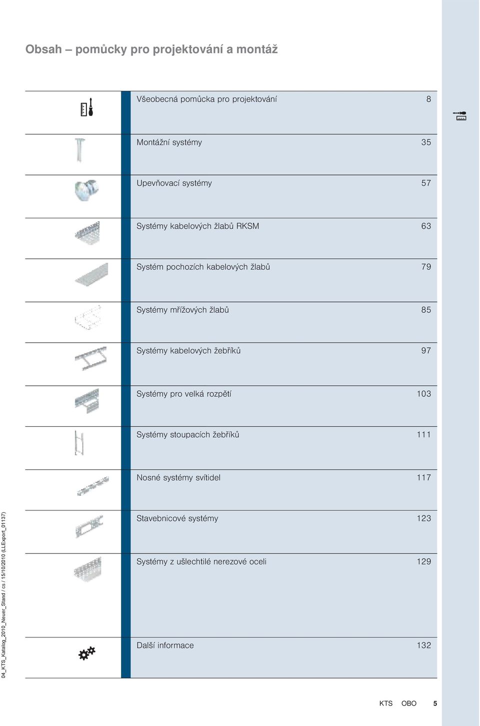 97 Systémy pro velká rozpětí 103 Systémy stoupacích žebříků 111 Nosné systémy svítidel 117 04_TS_atalog_2010_Neuer_Stand /