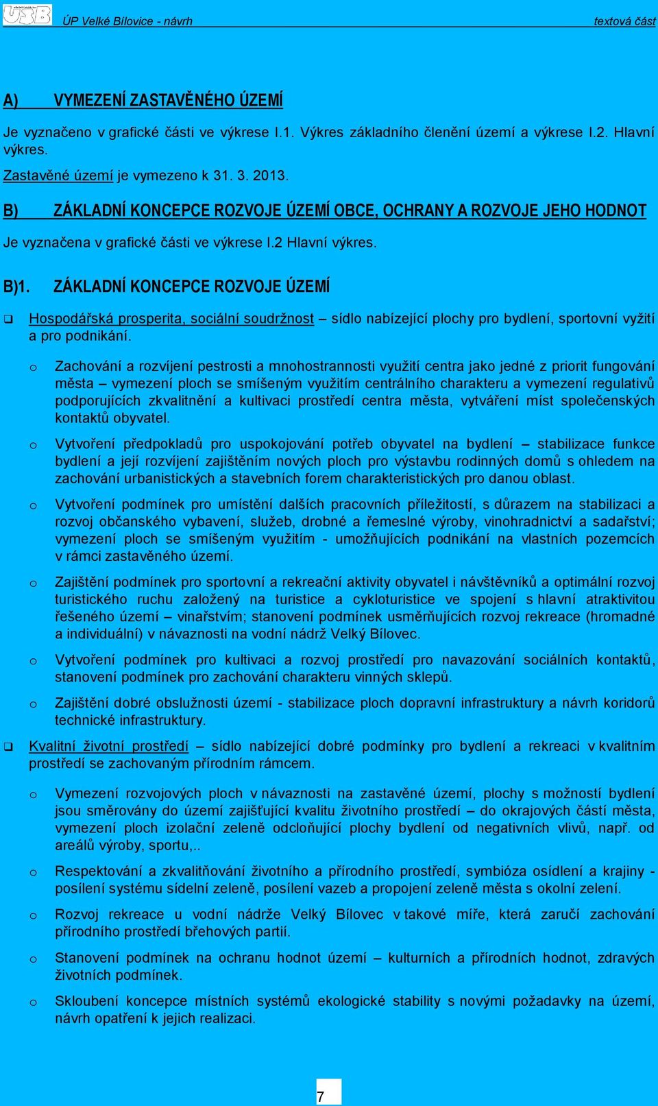 ZÁKLADNÍ KONCEPCE ROZVOJE ÚZEMÍ Hspdářská prsperita, sciální sudrţnst sídl nabízející plchy pr bydlení, sprtvní vyţití a pr pdnikání.