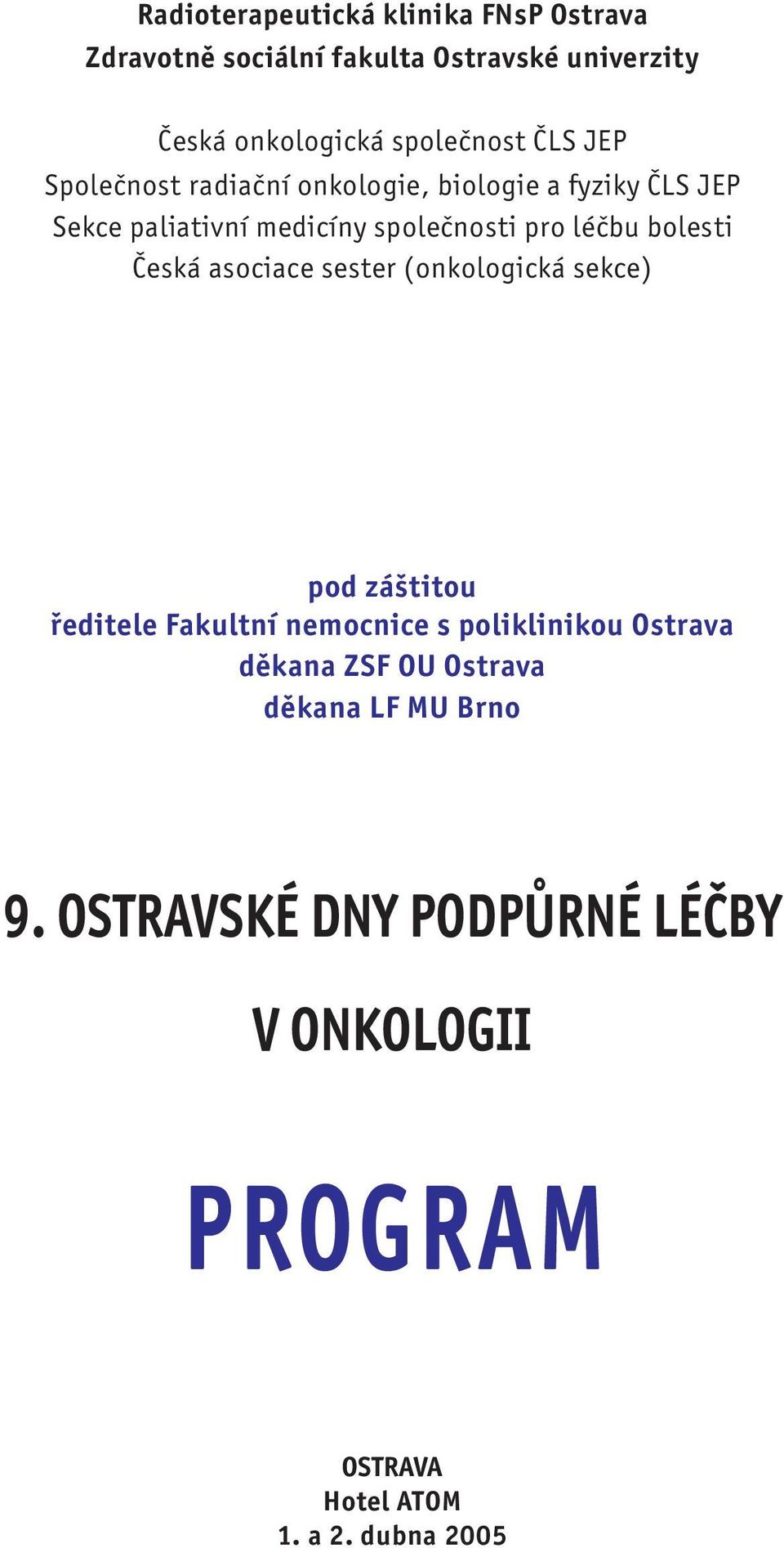 sester (onkologická sekce) pod záštitou ředitele Fakultní nemocnice s poliklinikou Ostrava děkana ZSF OU