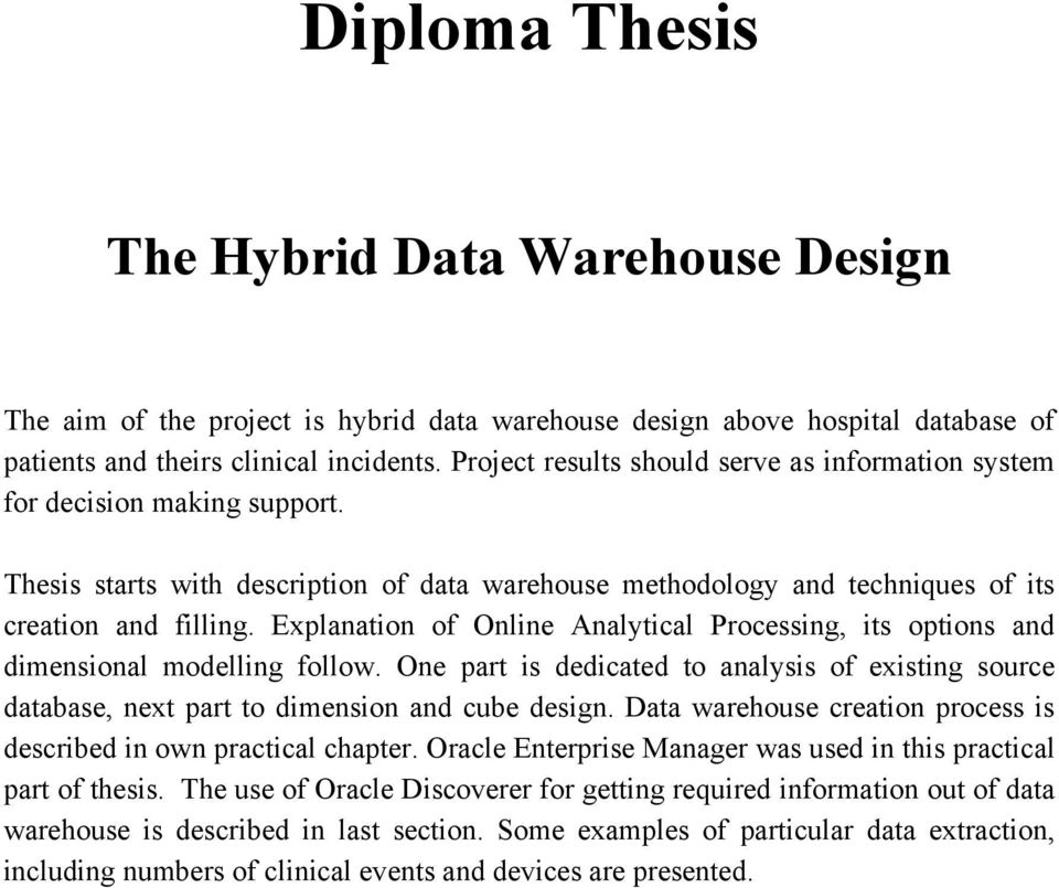Explanation of Online Analytical Processing, its options and dimensional modelling follow. One part is dedicated to analysis of existing source database, next part to dimension and cube design.