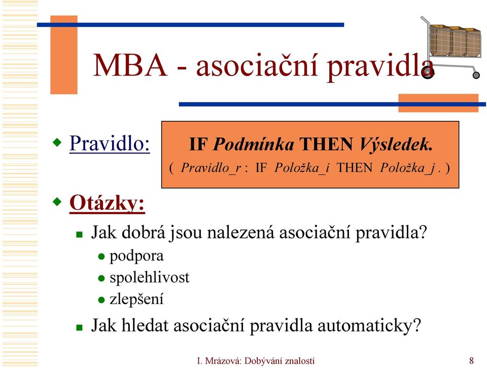 ) Otázky: Jak dobrá jsou nalezená asociační pravidla?